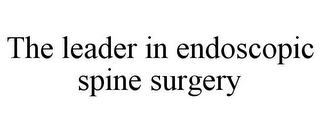 THE LEADER IN ENDOSCOPIC SPINE SURGERY