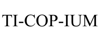 TI-COP-IUM