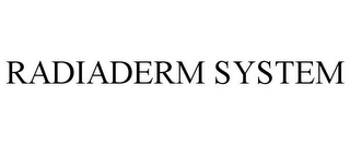 RADIADERM SYSTEM