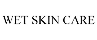 WET SKIN CARE
