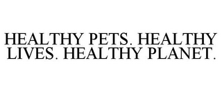 HEALTHY PETS. HEALTHY LIVES. HEALTHY PLANET.