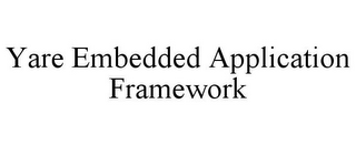 YARE EMBEDDED APPLICATION FRAMEWORK