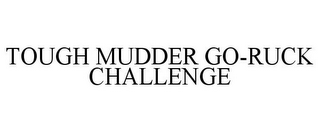 TOUGH MUDDER GO-RUCK CHALLENGE