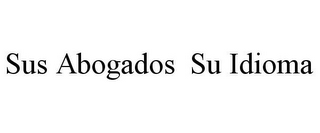 SUS ABOGADOS SU IDIOMA