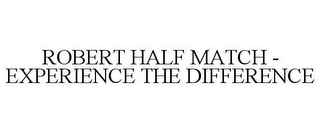 ROBERT HALF MATCH - EXPERIENCE THE DIFFERENCE