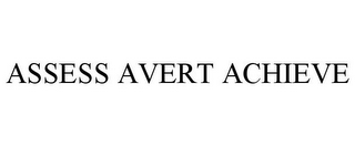 ASSESS AVERT ACHIEVE