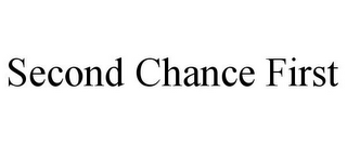 SECOND CHANCE FIRST