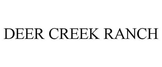 DEER CREEK RANCH