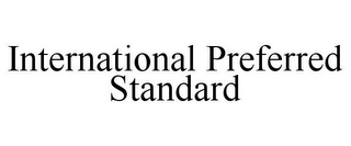 INTERNATIONAL PREFERRED STANDARD