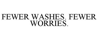 FEWER WASHES. FEWER WORRIES.