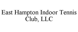 EAST HAMPTON INDOOR TENNIS CLUB, LLC