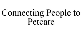 CONNECTING PEOPLE TO PETCARE