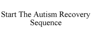 START THE AUTISM RECOVERY SEQUENCE