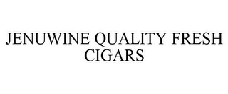 JENUWINE QUALITY FRESH CIGARS