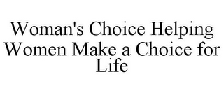 WOMAN'S CHOICE HELPING WOMEN MAKE A CHOICE FOR LIFE