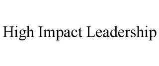 HIGH IMPACT LEADERSHIP