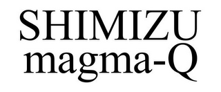 SHIMIZU MAGMA-Q