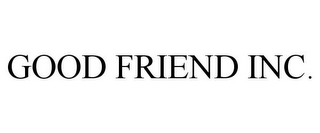 GOOD FRIEND INC.