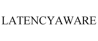 LATENCYAWARE