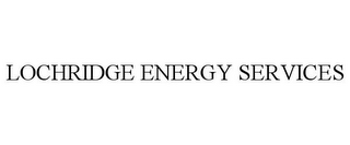 LOCHRIDGE ENERGY SERVICES