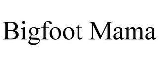 BIGFOOT MAMA