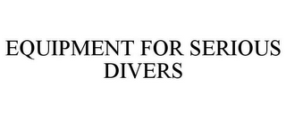 EQUIPMENT FOR SERIOUS DIVERS