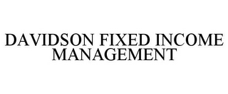 DAVIDSON FIXED INCOME MANAGEMENT