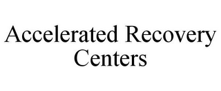 ACCELERATED RECOVERY CENTERS