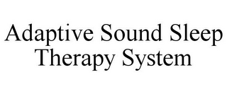 ADAPTIVE SOUND SLEEP THERAPY SYSTEM