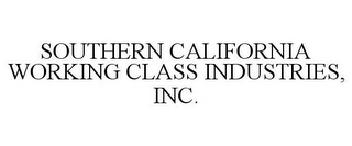 SOUTHERN CALIFORNIA WORKING CLASS INDUSTRIES, INC.