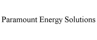 PARAMOUNT ENERGY SOLUTIONS