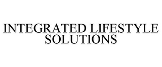 INTEGRATED LIFESTYLE SOLUTIONS