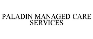 PALADIN MANAGED CARE SERVICES