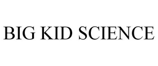 BIG KID SCIENCE