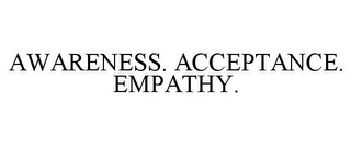 AWARENESS. ACCEPTANCE. EMPATHY.