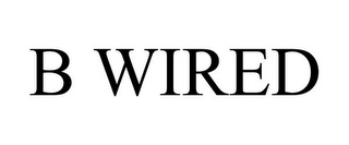 B WIRED