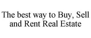 THE BEST WAY TO BUY, SELL AND RENT REAL ESTATE