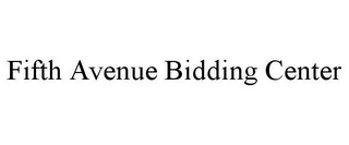 FIFTH AVENUE BIDDING CENTER