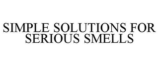 SIMPLE SOLUTIONS FOR SERIOUS SMELLS