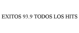 EXITOS 93.9 TODOS LOS HITS