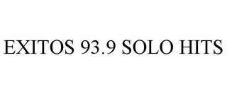 EXITOS 93.9 SOLO HITS