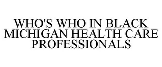 WHO'S WHO IN BLACK MICHIGAN HEALTH CARE PROFESSIONALS