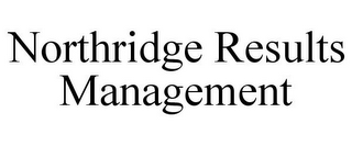 NORTHRIDGE RESULTS MANAGEMENT