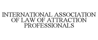 INTERNATIONAL ASSOCIATION OF LAW OF ATTRACTION PROFESSIONALS