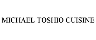 MICHAEL TOSHIO CUISINE