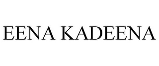 EENA KADEENA