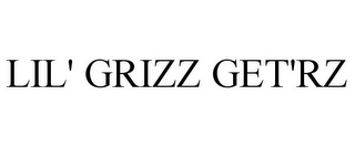 LIL' GRIZZ GET'RZ