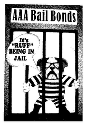 AAA BAIL BONDS IT'S "RUFF " BEING IN JAIL