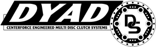 DYAD DS CENTERFORCE ENGINEERED MULTI DISC CLUTCH SYSTEMS