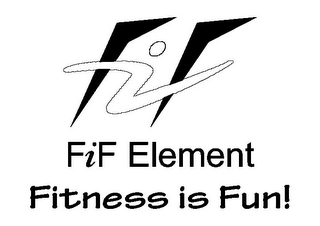 FIF FIF ELEMENT FITNESS IS FUN!